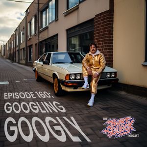 Episode 160 | Googling Googly