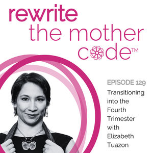 129: Transitioning into the Fourth Trimester with Elizabeth Tuazon