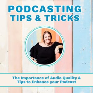 The Importance of Audio Quality & Tips to Enhance your Podcast