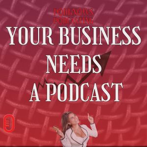 Her business needed a podcast