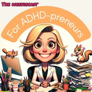 The Weeniecast - ADHD entrepreneur and neurodivergent business strategy, money mindset, sales advice, entrepreneurship