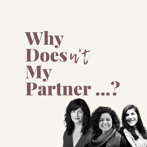 Introducing the "Why Does(n't) My Partner ...?" Podcast