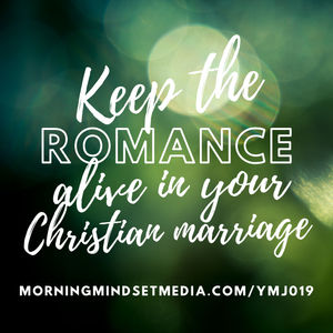 019: How to keep the romance alive in your Christian marriage