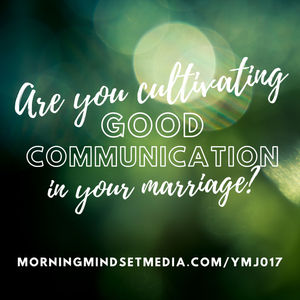 017: Are you cultivating good communication in your marriage?