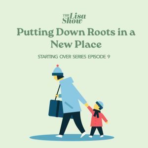 Starting Over E9: Putting Down Roots in a New Place