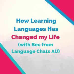How Learning Languages Has Changed my Life (with Bec from Language Chats AU)