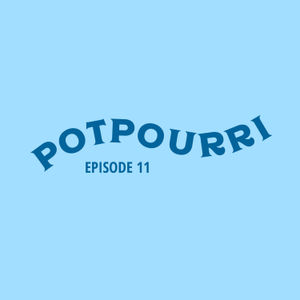 Episode 11: Potpourri