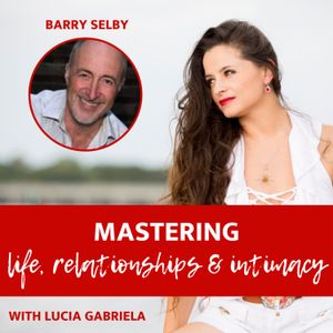 Ep 131 |Relationships| Self Love is just the beginning with Barry Selby.