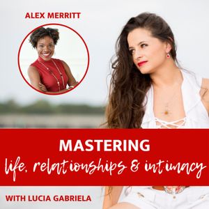 Ep 132 |Relationships| Love Engineering: How to build amazing relationships with Alex Merritt