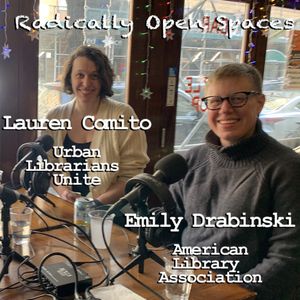 Libraries/Radically Open Spaces: Emily Drabinski & Lauren Comito