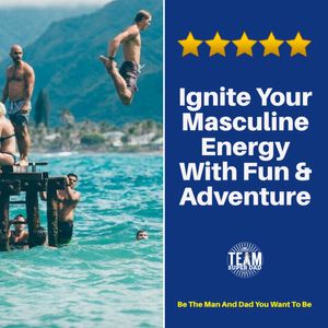 Ignite Your Masculine Energy with Fun Adventure and Friends