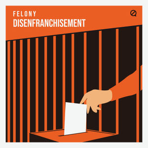 4: Felony Disenfranchisement
