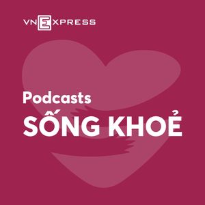 VnExpress Podcasts: Sống khoẻ