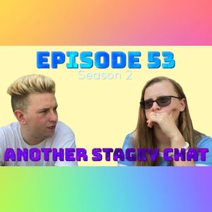 Episode 53: Another Stagey Chat