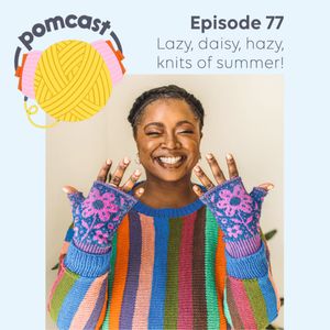 Episode 77 – Lazy, daisy, hazy, knits of summer!
