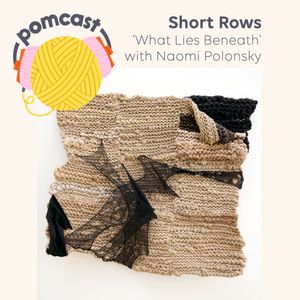 Episode 78 – Short Rows: 'What Lies Beneath' with Naomi Polonsky at Murray Edwards College