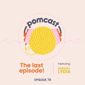 Episode 79 - The Last Pomcast!