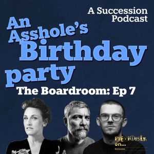 The Boardroom Ep 7: An Asshole's Birthday Party