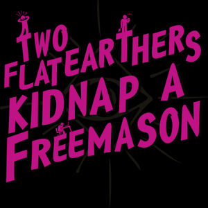 Guest Episode: Two Flat Earthers Kidnap a Freemason