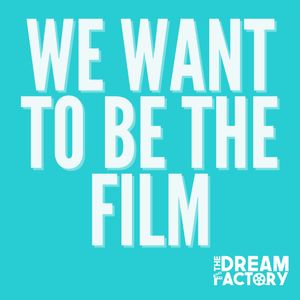 We Want To Be The Film