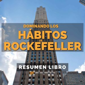 📖 Dominando los Hábitos de Rockefeller - Un Resumen de Libros para Emprendedores