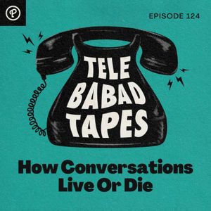 Episode 124: How Conversations Live Or Die