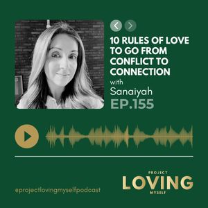 Ep. 155: 10 Rules of Love to Go From Conflict to Connection