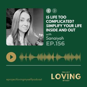 Ep. 156: Is Life Too Complicated? Simplify Your Life Inside and Out