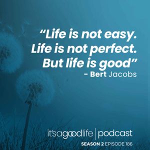 S2E186 Life is Good with Bert Jacobs