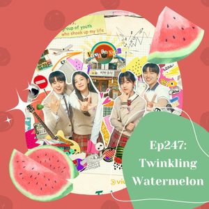 Ep247 KDrama Review: Twinkling Watermelon