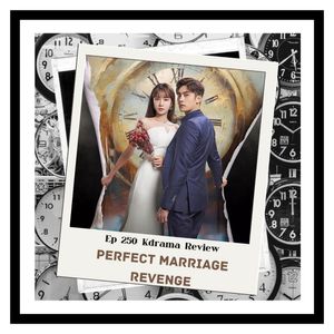 Ep250 KDrama Review: Perfect Marriage Revenge