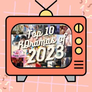 Ep251: Top 10 Kdramas of 2023
