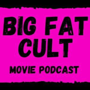 Big Fat Cult Movie Podcast