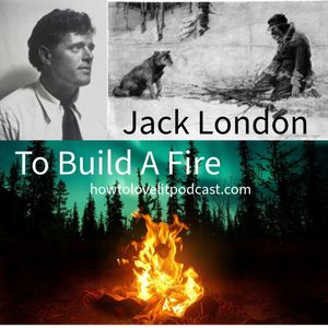 To Build A Fire - Jack London - Episode 1 - Naturalism Meets The Klondike!