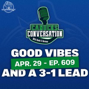 April 29: Good vibes as Canucks steal game four to go up 3-1 on Nashville ft. Frank Seravalli (Ep. 609)