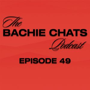 The Bachie Chats - Episode 49 - “He’s probably telling her he can show her the world”