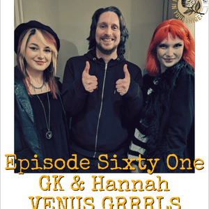 Episode Sixty One: GK & Hannah - VENUS GRRRLS