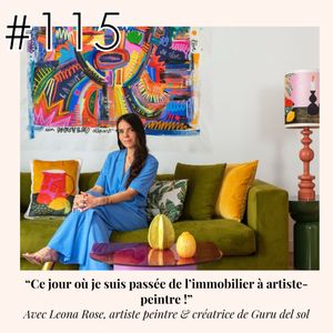 #115 - Leona Rose "Ce jour où je suis passée de l'immobilier à artiste peintre !"
