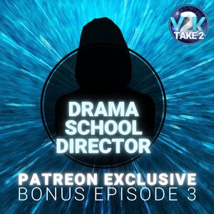 S2 Patreon Bonus Episode 3: Drama School Director – 2015