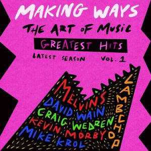 Morby, Wain, Melvins: Greatest Hits Vol. 1 – Making Ways Latest Season