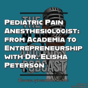 Pediatric Pain Anesthesiologist: from Academia for Entrepreneurship with Dr. Elisha Peterson