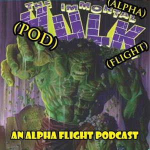 43 Alpha Pod Flight Immortal Hulk with Matt Finch