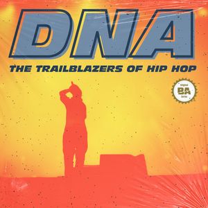 Introducing... DNA: The Trailblazers of Hip Hop (Side A)