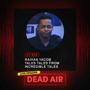 Raihan Yacob Talks Tales From Incredible Tales - DEAD AIR