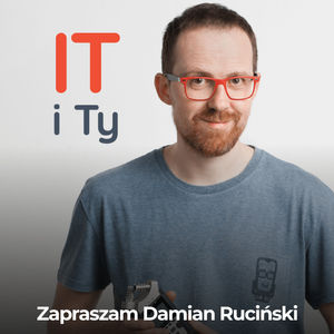 IT i Ty, czyli Damian Ruciński