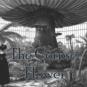 The Corpse Flower - Episode Three