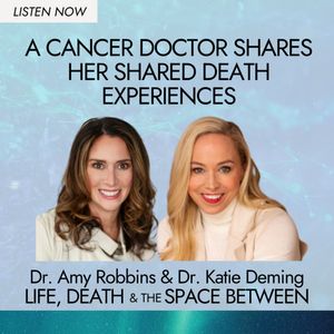 A Cancer Doctor Shares her Shared Death Experiences