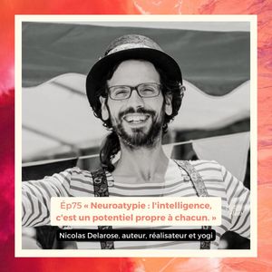 #75 - Nicolas Delarose - Neuroatypie : l'intelligence, c'est un potentiel propre à chacun
