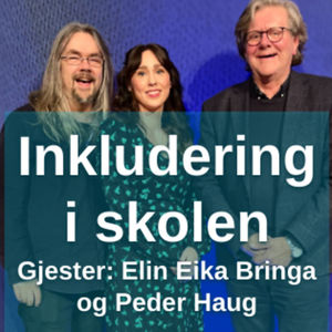 Inkludering i skolen - med Elin Eika Bringa og Peder Haug