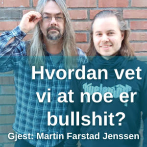 - Hvordan vet vi at noe er bullshit? med Martin Farstad Jenssen